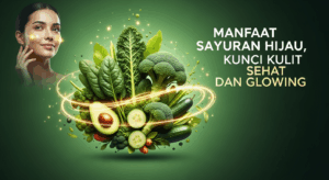 Manfaat Sayuran Hijau, Kunci Kulit Sehat dan Glowing